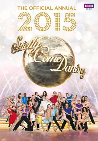 Official Strictly Come Dancing Annual 2015: The Official Companion to the Hit BBC Series