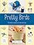 Pretty Birds: 18 Simple Projects to Sew and Love