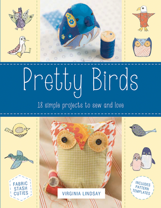 Pretty Birds: 18 Simple Projects to Sew and Love (Paperback)