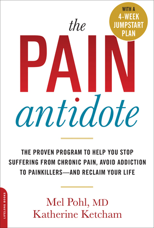 The Pain Antidote: The Proven Program to Help You Stop Suffering from Chronic Pain, Avoid Addiction to Painkillers--and Reclaim Your Life (Paperback)