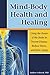 Mind-Body Health and Healing: Using the Power of the Brain to Prevent Disease, Reduce Stress, and Slow Aging