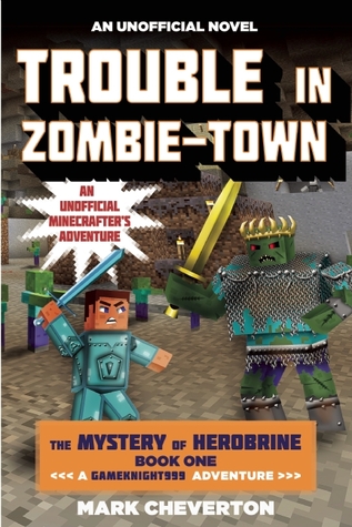 Trouble in Zombie-town: The Mystery of Herobrine: Book One: A Gameknight999 Adventure: An Unofficial Minecrafter?s Adventure (Unofficial Minecrafters Mystery of Herobrine)