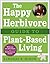 The Happy Herbivore Guide to Plant-Based Living by Lindsay S. Nixon