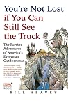 You're Not Lost if You Can Still See the Truck by Bill Heavey