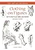 Clothing on Figures: How to Draw Folds, Fabrics and Drapery (The Art of Drawing)