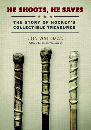 He Shoots, He Saves: The Story of Hockey's Collectible Treasures (Paperback)