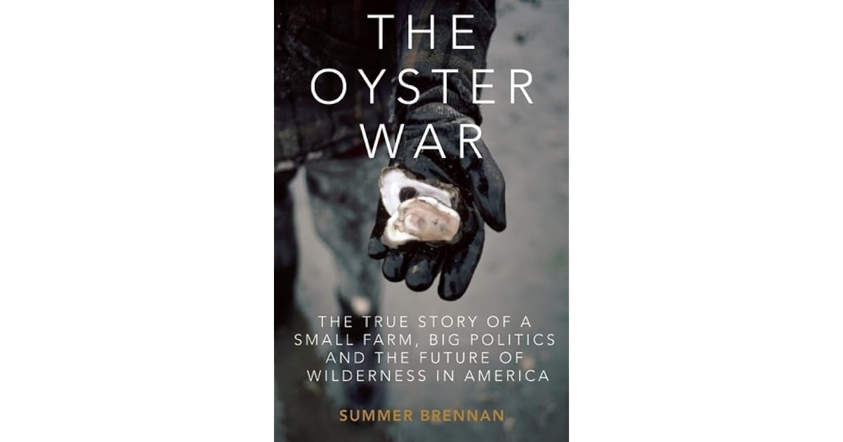 The Oyster War The True Story of a Small Farm, Big Politics, and the