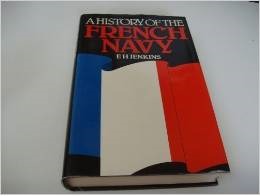 A History of the French Navy, From Its Beginnings to the Present Day (Hardcover)