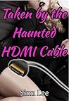 Taken by the Haunted HDMI Cable by Sinn Lee