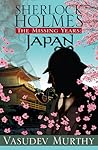 Sherlock Holmes, The Missing Years by Vasudev Murthy Sherlock Holmes, The Missing Years by Vasudev Murthy