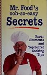 Mr. Food's ooh-so-easy secrets: Super shortcuts and top secret cooking tips