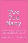 Two Too Many: A One-Act Play Featuring the Hell that Hath No Fury and The Man Responsible For It (The Collegiate Plays)