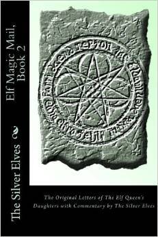Elf Magic Mail, Book 2: The Original Letters of The Elf Queen's Daughters with Commentary by The Silver Elves