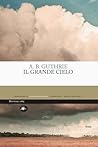 Il grande cielo by A.B. Guthrie Jr.