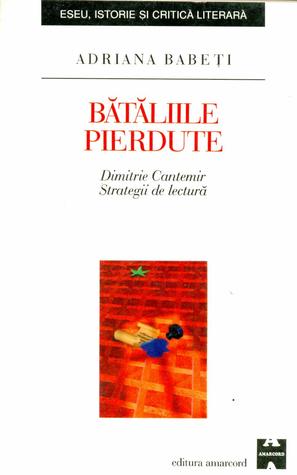 Bătăliile pierdute: Dimitrie Cantemir : strategii de lectură (Eseu, istorie și critică literară) (Romanian Edition)