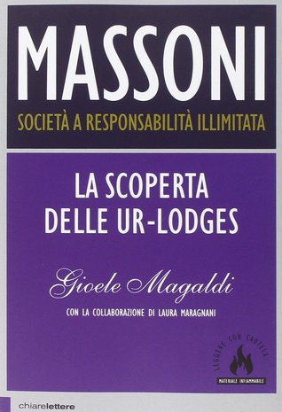 Massoni. Società a responsabilità illimitata. La scoperta delle Ur-Lodges (Paperback)