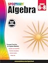 Spectrum Grades 6-8 Algebra 1 Workbook, Math Book for Kids Ages 11 to 14 Covering Algebraic Equations, Rational Numbers, and More Mathematics, Classroom or Homeschool Curriculum