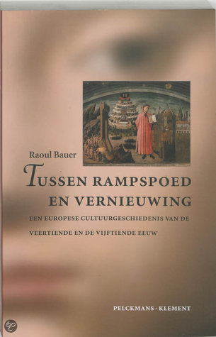 Tussen rampspoed en vernieuwing, een Europese cultuurgeschiedenis van de veertiende en de vijftiende eeuw