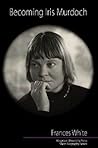Becoming Iris Murdoch