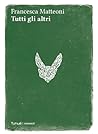 Tutti gli altri by Francesca Matteoni