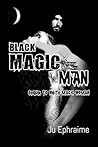 Black Magic Man by Ju Ephraime