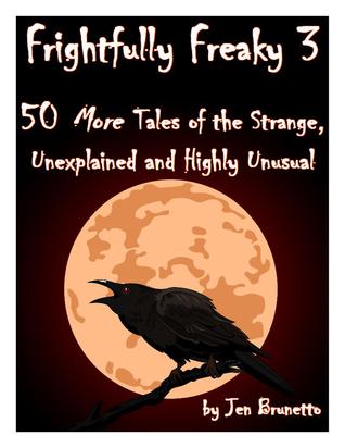 Frightfully Freaky 3: 50 More Tales of the Strange, Unexplained and Highly Unusual