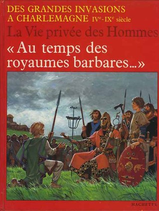 Au temps des royaumes barbares (La vie privée des hommes,#14)