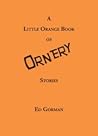 A little Orange Book of Ornery Stories by Ed Gorman