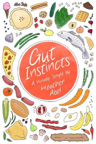 Gut Instincts: Dispatches from the Wide Open Space Between Sickness and Health