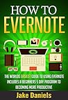 EVERNOTE: The Worlds EASIEST Guide To Using Evernote - Includes A Beginners 5 Day Program To Becoming More Productive