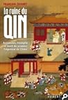 La ruine du Qin. Ascension, triomphe et mort du premier empereur de Chine