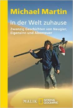 In der Welt zuhause: Zwanzig Geschichten von Neugier, Eigensinn und Abenteuer