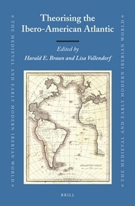 Theorising the Ibero-American Atlantic (The Medieval and Early Modern Iberian World, 53)