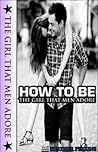 How To Be The Girl That Men Adore by Heather Jornay Perkins How To Be The Girl That Men Adore by Heather Jornay Perkins