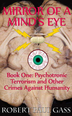 Mirror of a Mind's Eye Book 1 Psychotronic Terrorism and other Crimes Against Humanity