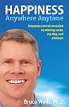 Happiness Anywhere Anytime by Bruce Wells
