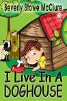 I Live In A Doghouse by Beverly Stowe McClure
