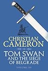 Tom Swan and the Siege of Belgrade by Christian Cameron