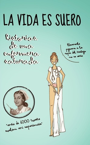 La vida es suero: Historias de una enfermera saturada