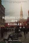 Resurrections for Roubles: Adventures with Modern Russia's Psychics, Sects, and Sorcerers Resurrections for Roubles: Adventures with Modern Russia's Psychics, Sects, and Sorcerers