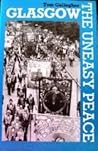 Glasgow: The Uneasy Peace Glasgow: The Uneasy Peace