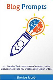 Blog Prompts: 101 Creative Topics that Attract Customers, Invite Discussion and Help You Create a Loyal Legion of Fans (Kindle Edition)