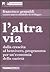 L'altra via Dalla crescita al benvivere, programma per un'economia della sazietà