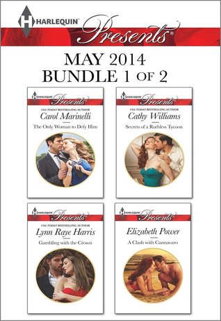 Harlequin Presents May 2014 - Bundle 1 of 2: The Only Woman to Defy Him / Gambling with the Crown / Secrets of a Ruthless Tycoon / A Clash with Cannavaro