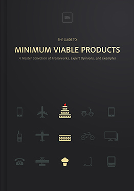 The Guide To Minimum Viable Products: A Master Collection of Frameworks, Expert Opinions, and Examples (Kindle Edition)