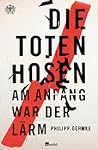 Die Toten Hosen - Am Anfang war der Lärm Die Toten Hosen - Am Anfang war der Lärm