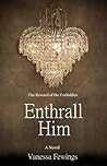 Enthrall Him by Vanessa Fewings Enthrall Him by Vanessa Fewings