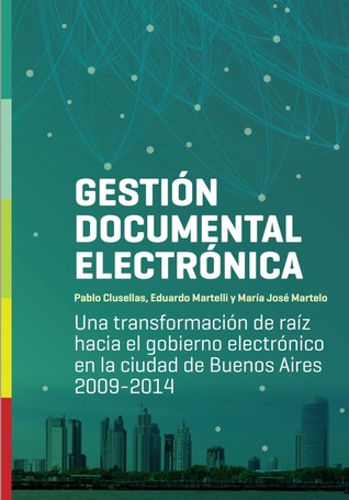 Gestión Documental Electrónica. Una transformación de raíz hacia el gobierno electrónico en la ciudad de Buenos Aires 2009-2014