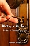 Walking in the Spirit: The Key to Producing His Fruit Walking in the Spirit: The Key to Producing His Fruit