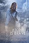A Scout is Brave by Jay Jordan Hawke